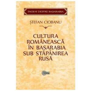Cultura romaneasca in Basarabia sub stapanirea rusa | Stefan Ciobanu imagine