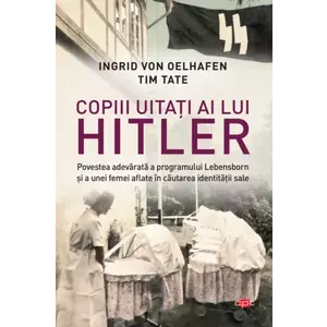 Copiii uitati ai lui Hitler | Ingrid von Oelhafen imagine