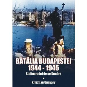 Batalia Budapestei | Krisztian Ungvary imagine