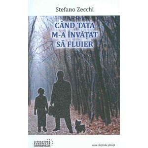 Cand tata m-a invatat sa fluier | Stefano Zecchi imagine