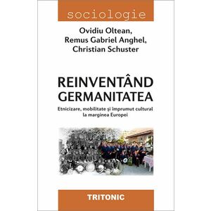 Reinventand germanitatea | Ovidiu Oltean, Remus Gabriel Anghel, Christian Schuster imagine