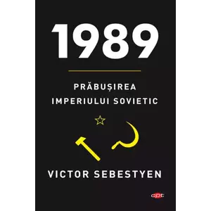 1989. Prabusirea Imperiului Sovietic | Victor Sebestyen imagine