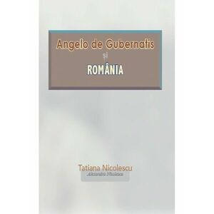 Angelo de Gubernatis si Romania | Tatiana Nicolescu, Alexandra Nicolescu imagine