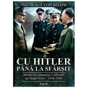 Cu Hitler pana la sfarsit. Volumul II | Nicolaus von Below imagine