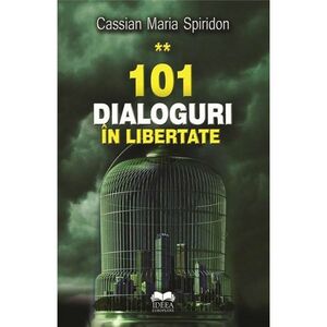 101 dialoguri in libertate (vol. 2) | Cassian Maria Spiridon imagine
