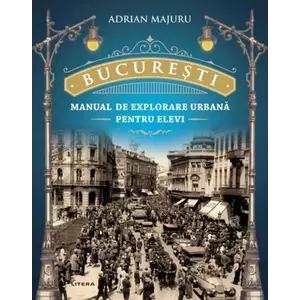 Bucuresti - Manual de explorare urbana pentru elevi | Adrian Majuru imagine