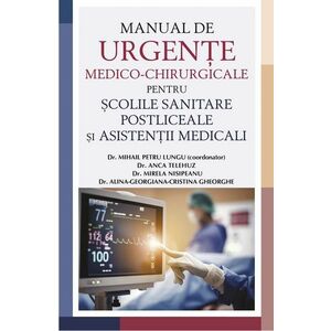 Manual de urgente medico-chirurgicale pentru scolile sanitare postliceale si asistenti medicali | Dr. Mihail Petru Lungu imagine