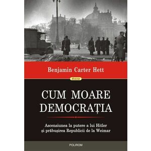 Cum moare democratia | Benjamin Carter Hett imagine