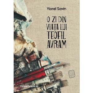 O zi din viata lui Teofil Avram | Viorel Savin imagine