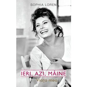 Ieri, azi, maine | Sophia Loren imagine
