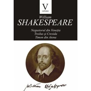 Opere V: Negustorul din Venetia | William Shakespeare imagine