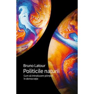 Politicile naturii | Bruno Latour imagine