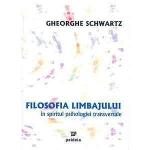Filosofia limbajului in spiritul psihologiei transversale | Gheorghe Schwartz imagine
