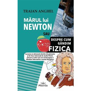 Marul lui Newton sau Despre cum Gandim Fizica | Traian Anghel imagine