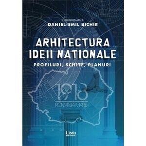 Arhitectura ideii nationale | Daniel-Emil Bichir imagine