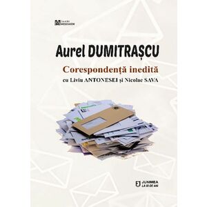 Corespondenta inedita cu Liviu Antonesei si Nicolae Sava | Aurel Dumitrascu imagine