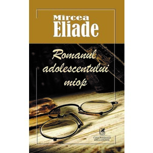 Romanul adolescentului miop | Mircea Eliade imagine