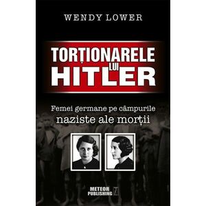 Tortionarele lui Hitler | Wendy Lower imagine