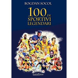 100 de sportivi legendari | Bogdan Socol imagine