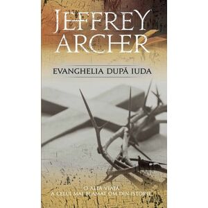 Evanghelia dupa Iuda | Jeffrey Archer imagine