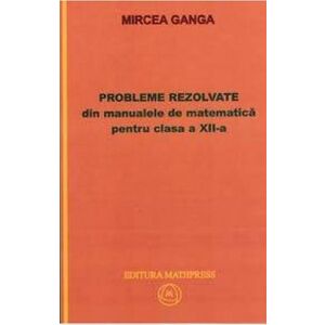 Probleme rezolvate din manualele de matematica pentru clasa a XII-a | Mircea Ganga imagine
