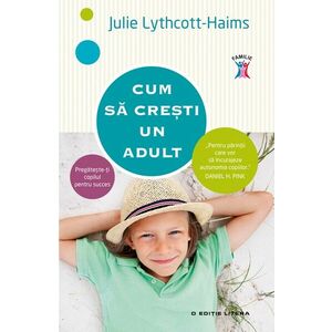 Cum sa cresti un adult | Julie Lythcott-Haims imagine