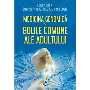 Medicina genomica si bolile comune ale adultului | Adrian Covic, Eusebiu Vlad Gorduza, Mircea Covic imagine
