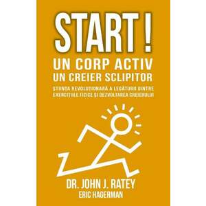Start! Un corp activ, un creier sclipitor | John J. Ratey, Eric Hagerman imagine