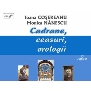 Cadrane, ceasuri, orologii | Ioana Cosereanu, Monica Nanescu imagine