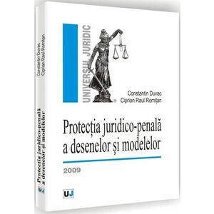 Protectia juridico-penala a desenelor si modelelor | Ciprian Raul Romitan, Constantin Duvac imagine
