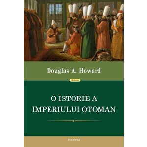 O istorie a Imperiului Otoman | Douglas A. Howard imagine