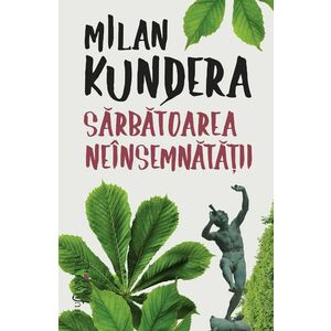 Sarbatoarea neinsemnatatii | Milan Kundera imagine