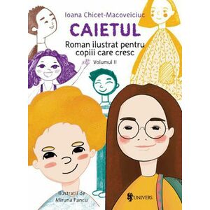 Caietul - Roman ilustrat pentru copiii care cresc mari, volumul II | Ioana Chicet-Macoveiciuc imagine