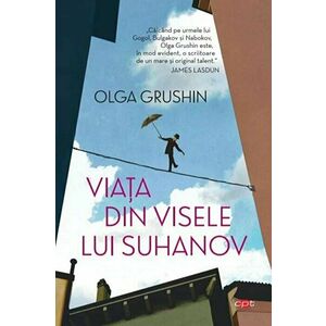 Viata din visele lui Suhanov | Olga Grushin imagine