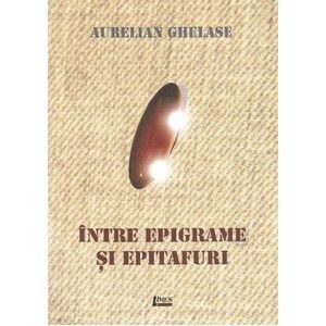 Intre epigrame si epitafuri | Aurelian Ghelase imagine