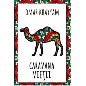 Caravana vietii | Omar Khayyam imagine