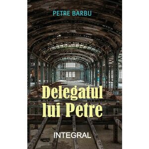 Delegatul lui Petre | Petre Barbu imagine