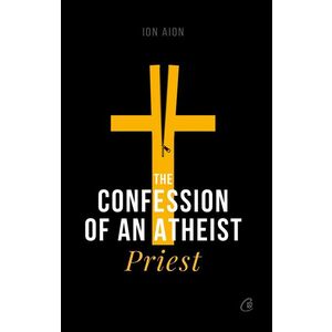 The Confession of an atheist priest | Ion Aion imagine