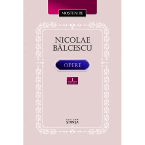Opere - Volumul 1 | Nicolae Balcescu imagine