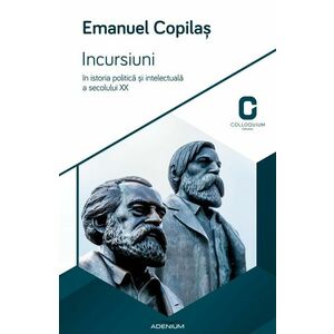 Incursiuni in istoria politica si intelectuala a secolului XX | Emanuel Copilas imagine