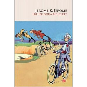 Trei pe doua biciclete - Jerome K. Jerome imagine