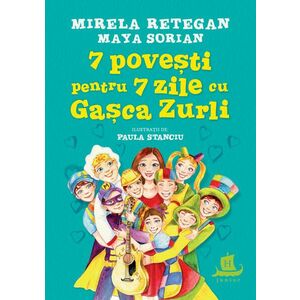 7 povesti pentru 7 zile cu Gasca Zurli | Maya Sorian, Mirela Retegan imagine
