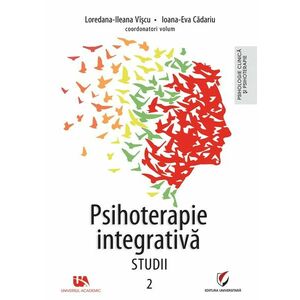 Psihoterapie integrativa. Studii - Volumul 2 | Loredana-Ileana Viscu, Ioana-Eva Cadariu imagine