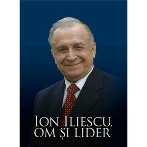 Ion Iliescu, om si lider | Victor Opaschi imagine