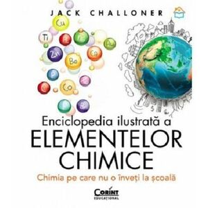 Enciclopedia ilustrata a elementelor chimice | Jack Challoner imagine