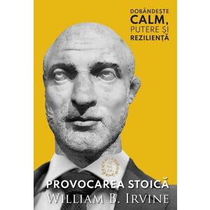 Provocarea Stoica | William B. Irvine imagine