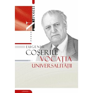 Eugeniu Coseriu: Vocatia universalitatii | imagine