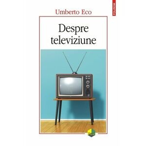 Despre televiziune | Umberto Eco imagine
