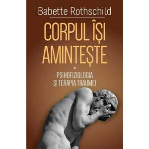 Corpul isi aminteste | Babette Rothschild imagine