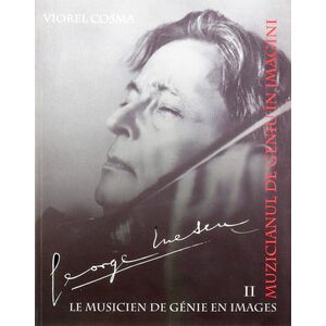 George Enescu. Muzicianul de geniu in imagini | Viorel Cosma imagine